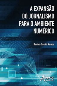 Title: A expansão do jornalismo para o ambiente numérico, Author: Daniela Osvald Ramos