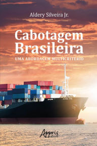 Title: Cabotagem Brasileira: Uma Abordagem Multicritério, Author: Aldery Silveira Júnior