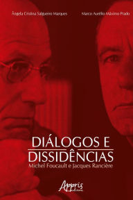 Title: Diálogos e Dissidências: M. Foucault e J. Rancière, Author: Ângela Cristina Salgueiro Marques
