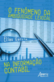 Title: O Fenômeno da Ambiguidade Lexical na Informação Contábil, Author: Elias Garcia