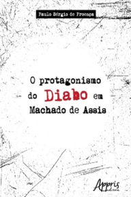 Title: O Protagonismo do Diabo em Machado de Assis, Author: Paulo Sérgio de Proença