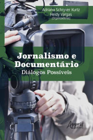 Title: Jornalismo e Documentário Diálogos Possíveis, Author: Adriana Schryver Kurtz