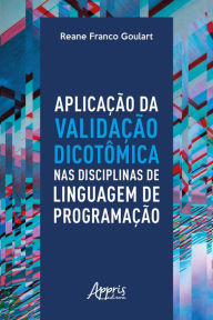 Title: Aplicação da Validação Dicotômica nas Disciplinas de Linguagem de Programação, Author: Reane Franco Goulart