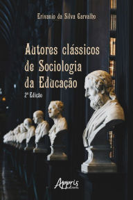 Title: Autores Clássicos de Sociologia da Educação, Author: Erivanio Silva da Carvalho