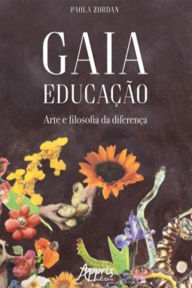 Title: Gaia Educação: Arte e Filosofia da Diferença, Author: Paola Zordan