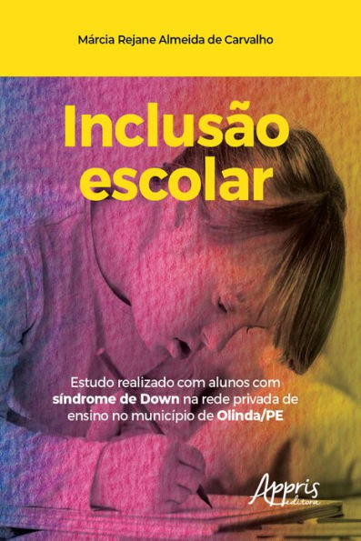 Inclusão Escolar: Estudo Realizado com Alunos com Síndrome de Down na Rede Privada de Ensino no Município de Olinda/Pe