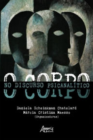 Title: O Corpo no Discurso Psicanalítico, Author: Daniela Chatelard