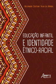Title: Educação Infantil e Identidade Étnico-Racial, Author: Arleandra Cristina Talin do Amaral