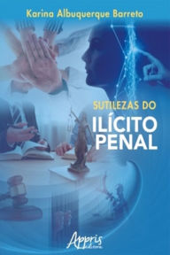 Title: Sutilezas do Ilícito Penal, Author: Karina Albuquerque Barreto