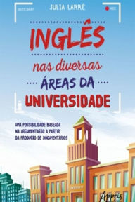 Title: Inglês nas Diversas Áreas da Universidade: Uma Possibilidade Baseada na Argumentação a Partir da Produção de Documentários, Author: Julia Larré