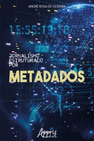 Title: Jornalismo Estruturado por Metadados, Author: André Rosa de Oliveira