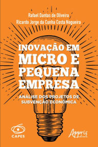 Title: Inovação em Micro e Pequena Empresa: Análise dos Projetos de Subvenção Econômica, Author: Rafael Dantas de Oliveira