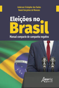 Title: Eleições no Brasil: Manual Compacto de Campanha Negativa, Author: Daniel Gonçalves de Menezes