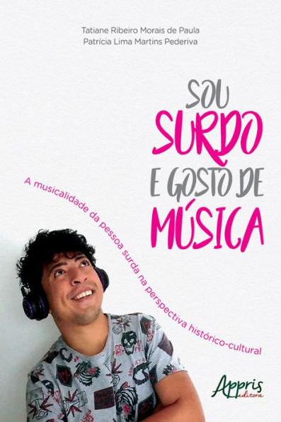 Sou Surdo e Gosto de Música: A Musicalidade da Pessoa Surda na Perspectiva Histórico-Cultural