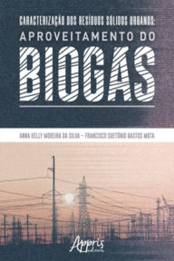 Title: Caracterização dos Resíduos Sólidos Urbanos: Aproveitamento do Biogás, Author: Anna Kelly Moreira da Silva