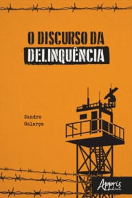 Title: O Discurso da Delinquência, Author: Sandro Galarça