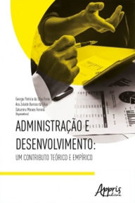 Title: Administração e Desenvolvimento: Um Contributo Teórico e Empírico, Author: Georgia Patrícia Silva da Ferko