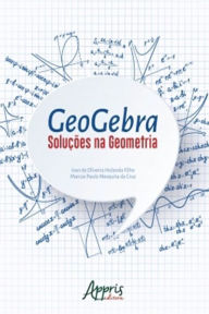 Title: Geogebra: Soluções na Geometria, Author: Ivan Oliveira Holanda de Filho