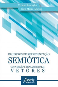 Title: Registros de Representação Semiótica: Conversão e Tratamento em Vetores, Author: Viviane Roncaglio