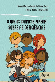 Title: O que as Crianças Pensam sobre as Deficiências, Author: Maewa Martina Gomes Silva e da Souza