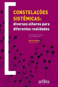 Title: Constelações sistêmicas: diversos olhares para diferentes realidades, Author: Ana Lucia Braga