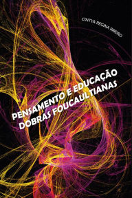 Title: Pensamento e Educação: Dobras Foucaultianas, Author: Cintya Regina Ribeiro