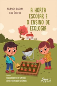 Title: A Horta Escolar e o Ensino de Ecologia, Author: Andreia Quinto dos Santos