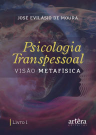 Title: Psicologia Transpessoal: Visão Metafísica, Author: José Evilásio de Moura