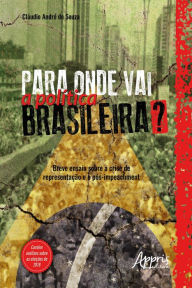 Title: Para Onde Vai a Política Brasileira? Breve Ensaio Sobre a Crise de Representação e o Pós-Impeachment, Author: Cláudio André de Souza