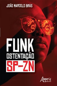 Title: Funk Ostentação: SP-ZN, Author: João Marcelo Brás