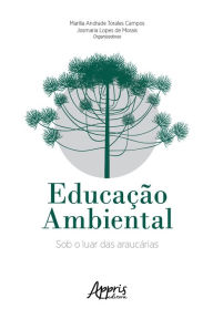 Title: Educação Ambiental: Sob o Luar das Araucárias, Author: Josmaria Lopes de Morais