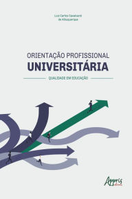 Title: Orientação Profissional Universitária: Qualidade em Educação, Author: Luiz Carlos Cavalcanti de Albuquerque