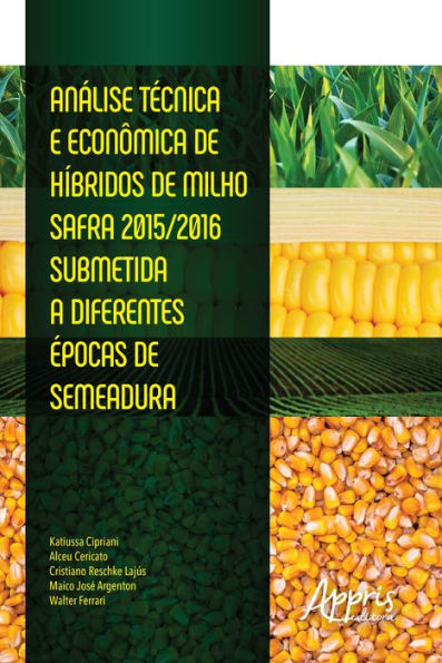 Análise Técnica e Econômica de Híbridos de Milho Safra: 2015/2016 Submetida a Diferentes Épocas de Semeadura