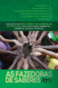 Title: As Fazedoras de Saberes: Diálogos das Mulheres Quilombolas do Mutuca com a Educação Ambiental, Gênero e Justiça Climática, Author: Giseli Dalla Nora