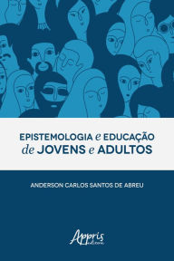 Title: Epistemologia e Educação de Jovens e Adultos, Author: Anderson Carlos Santos de Abreu