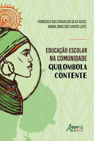 Title: Educação Escolar na Comunidade Quilombola Contente, Author: Francisca das Chagas da Silva