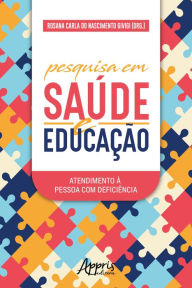 Title: Pesquisa em Saúde e Educação: Atendimento à Pessoa com Deficiência, Author: Rosana Carla do Nascimento Givigi