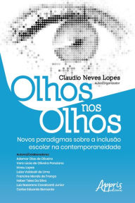 Title: Olhos nos Olhos: Novos Paradigmas sobre a Inclusão Escolar na Contemporaneidade, Author: Claudio Neves Lope