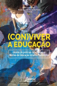 Title: (Con)Viver a Educação: Relatos de Práticas Cotidianas no Núcleo de Educação Infantil Paulistinha, Author: Dilma Antunes Silva