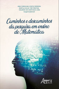 Title: Caminhos e Descaminhos da Pesquisa em Ensino de Matemática, Author: Ana Carolina Costa Pereira
