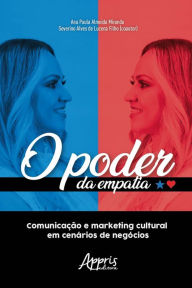 Title: O Poder da Empatia: Comunicação e Marketing Cultural em Cenários de Negócios, Author: Ana Paula A. Miranda