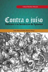 Title: Contra o Juízo: Deleuze e os Herdeiros de Spinoza, Author: Ester Maria Dreher Heuser