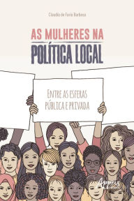 Title: As Mulheres na Política Local: Entre as Esferas Pública e Privada, Author: Claudia Faria de Barbosa