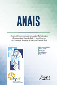 Title: Anais: I Congresso Internacional de Lexicologia, Lexicografia, Terminologia e Terminografia das Línguas de Sinais e II Fórum Internacional Sobre Produção de Glossários e Dicionários em Línguas De Sinais, Author: Gláucio de Castro Júnior