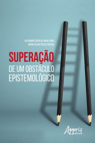 Title: Superação de um Obstáculo Epistemológico, Author: Alexandre Geraldo Viana Faria