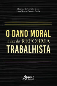 Title: O dano moral à luz da reforma trabalhista, Author: Luiza Beatriz Coimbra Rocha