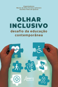 Title: Olhar Inclusivo: Desafio da Educação Contemporânea, Author: Mariza da Silva Ferreira Lattenero