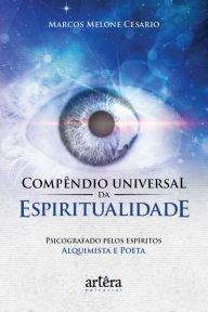 Title: Compêndio Universal da Espiritualidade / Ditado Pelos Espíritos Alquimista e Poeta, Author: Marcos Melone Cesario