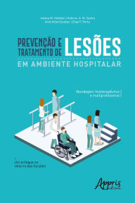 Title: Prevenção e Tratamento de Lesões em Ambiente Hospitalar:: Abordagem Fisioterapêutica e Multiprofissional; um Enfoque no Retorno das Funções, Author: Juliana M. Holstein