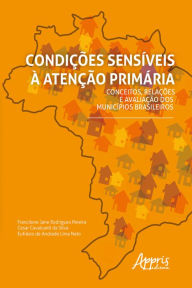 Title: Condições Sensíveis à Atenção Primária: Conceitos, Relações e Avaliação dos Municípios Brasileiros, Author: Francilene Jane Rodrigues Pereira